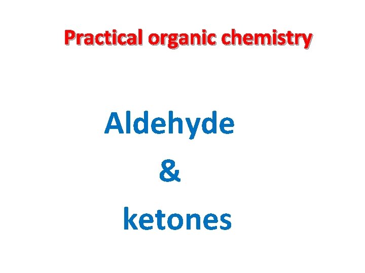 Practical organic chemistry Aldehyde & ketones 