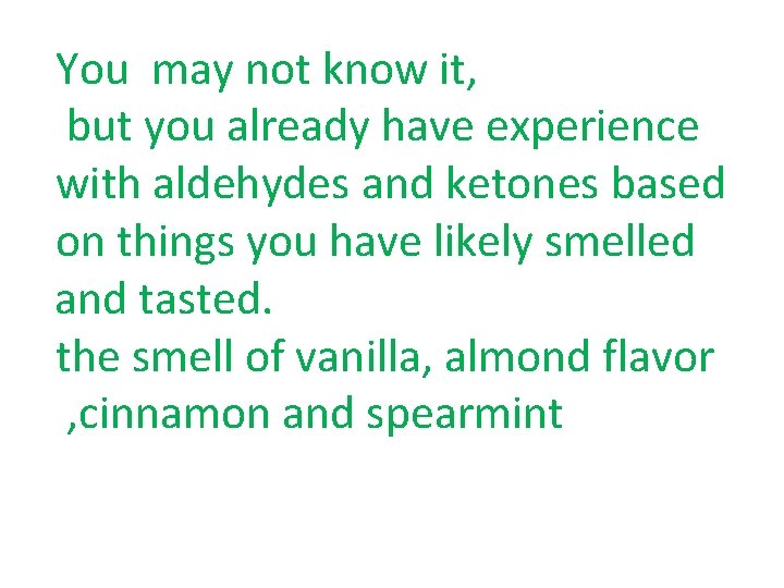 You may not know it, but you already have experience with aldehydes and ketones