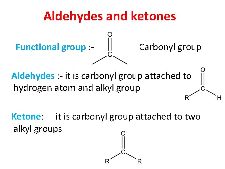 Aldehydes and ketones Functional group : - Carbonyl group Aldehydes : - it is