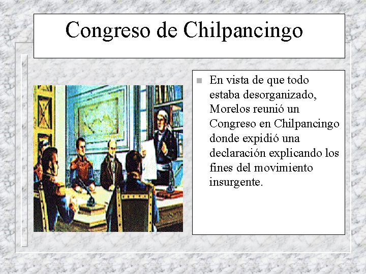 Congreso de Chilpancingo n En vista de que todo estaba desorganizado, Morelos reunió un