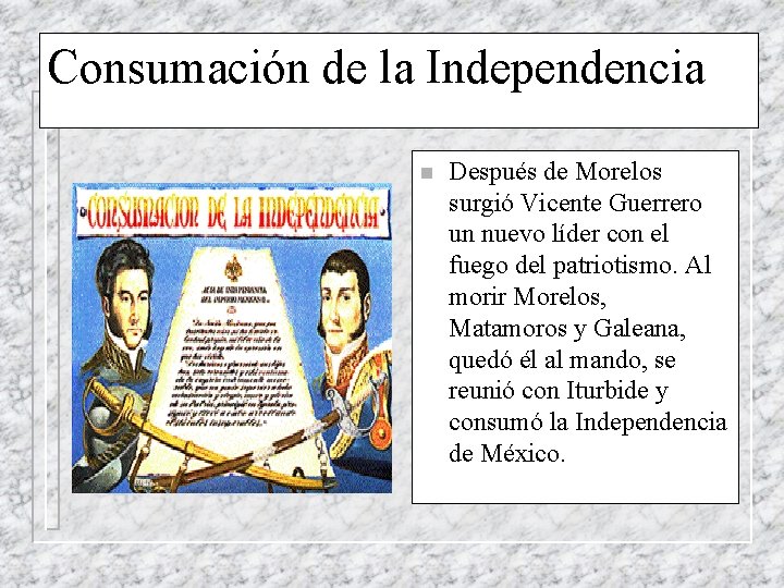 Consumación de la Independencia n Después de Morelos surgió Vicente Guerrero un nuevo líder
