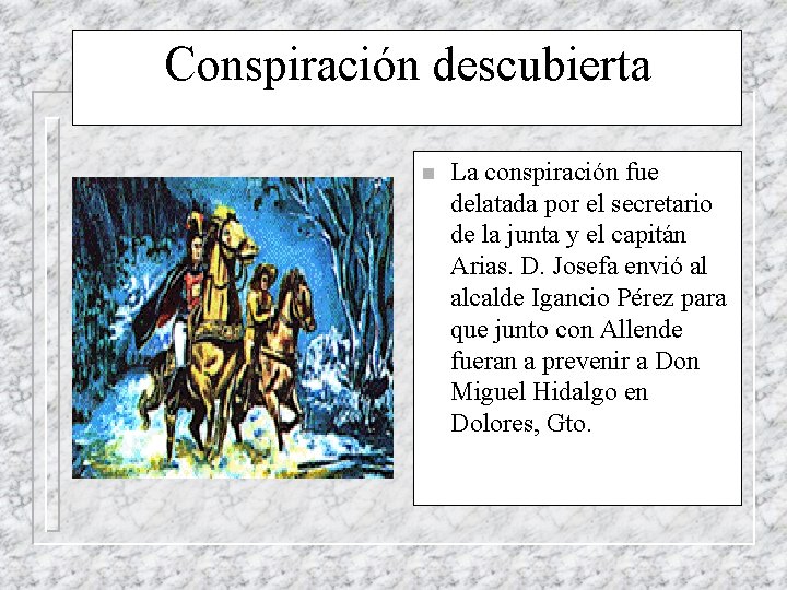 Conspiración descubierta n La conspiración fue delatada por el secretario de la junta y