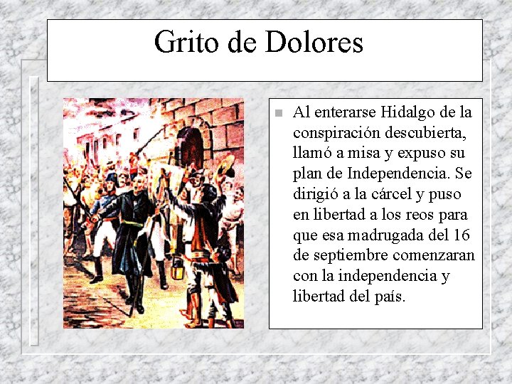 Grito de Dolores n Al enterarse Hidalgo de la conspiración descubierta, llamó a misa