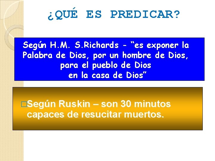 ¿QUÉ ES PREDICAR? Según H. M. S. Richards - “es exponer la Palabra de