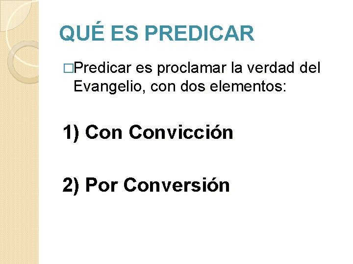 QUÉ ES PREDICAR �Predicar es proclamar la verdad del Evangelio, con dos elementos: 1)