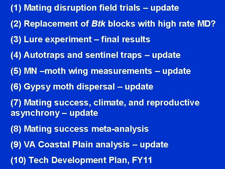 (1) Mating disruption field trials – update (2) Replacement of Btk blocks with high