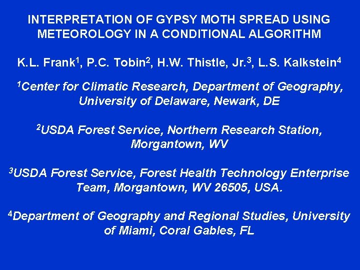 INTERPRETATION OF GYPSY MOTH SPREAD USING METEOROLOGY IN A CONDITIONAL ALGORITHM K. L. Frank