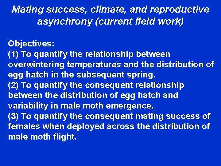 Mating success, climate, and reproductive asynchrony (current field work) Objectives: (1) To quantify the