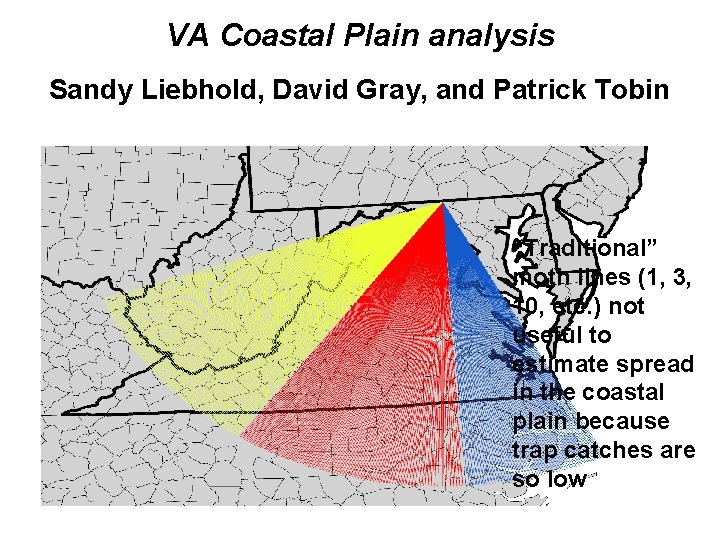 VA Coastal Plain analysis Sandy Liebhold, David Gray, and Patrick Tobin “Traditional” moth lines