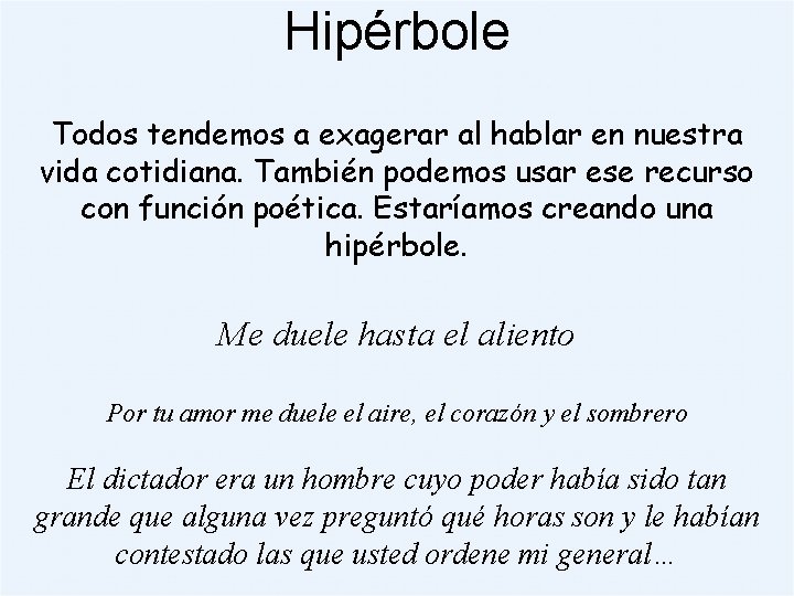 Hipérbole Todos tendemos a exagerar al hablar en nuestra vida cotidiana. También podemos usar