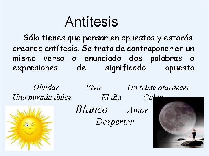 Antítesis Sólo tienes que pensar en opuestos y estarás creando antítesis. Se trata de