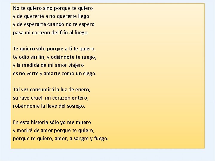 No te quiero sino porque te quiero y de quererte a no quererte llego