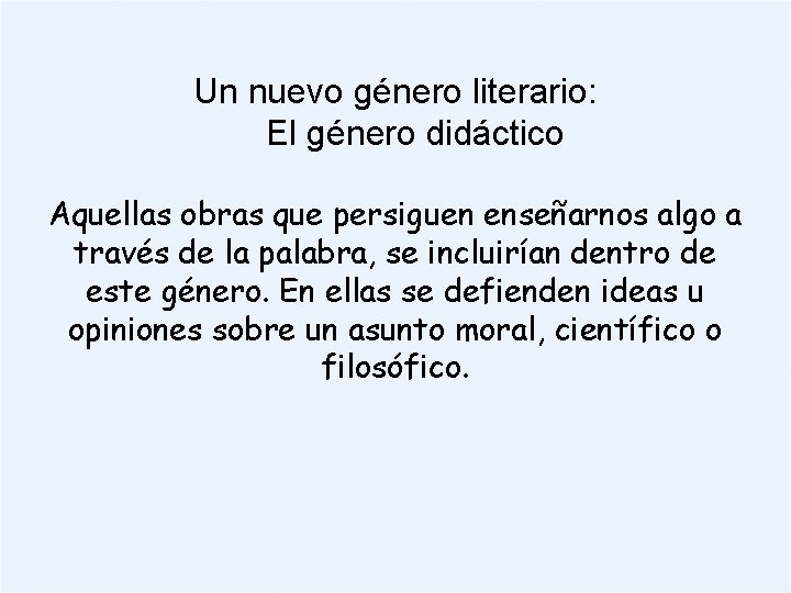 Un nuevo género literario: El género didáctico Aquellas obras que persiguen enseñarnos algo a