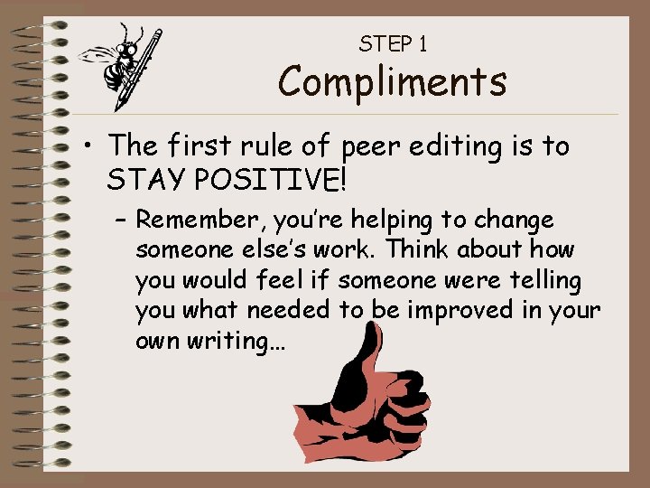 STEP 1 Compliments • The first rule of peer editing is to STAY POSITIVE!