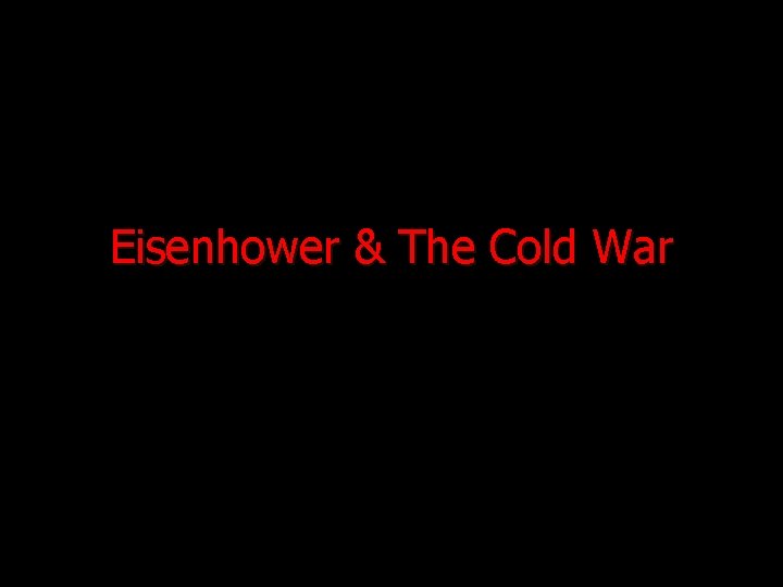 Eisenhower & The Cold War 