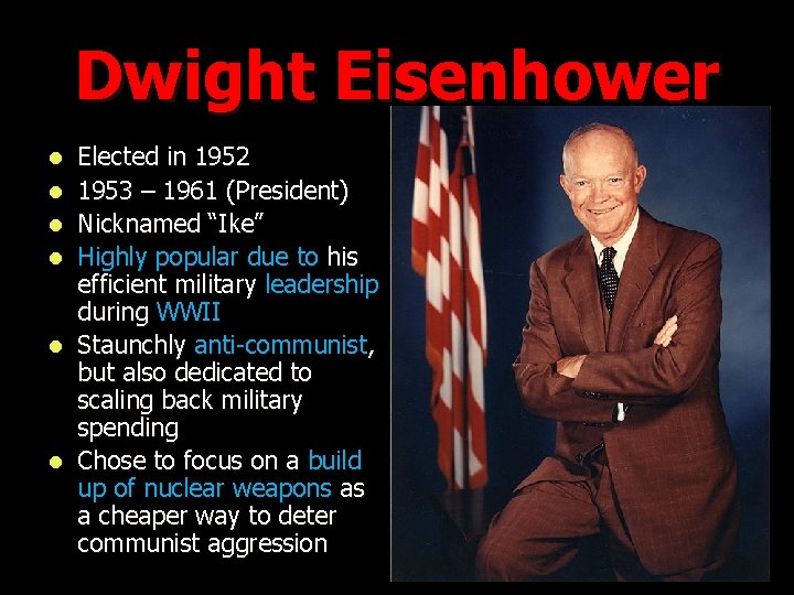 Dwight Eisenhower l l l Elected in 1952 1953 – 1961 (President) Nicknamed “Ike”