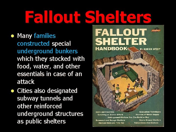Fallout Shelters Many families constructed special underground bunkers which they stocked with food, water,