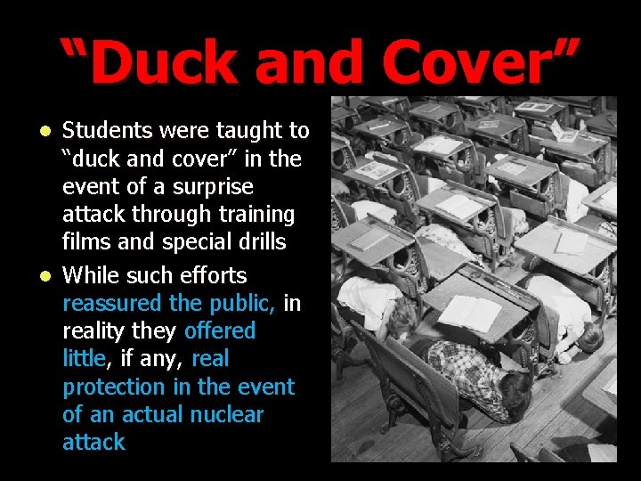 “Duck and Cover” Students were taught to “duck and cover” in the event of