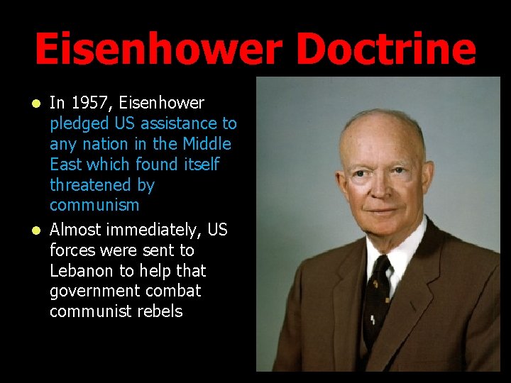 Eisenhower Doctrine In 1957, Eisenhower pledged US assistance to any nation in the Middle