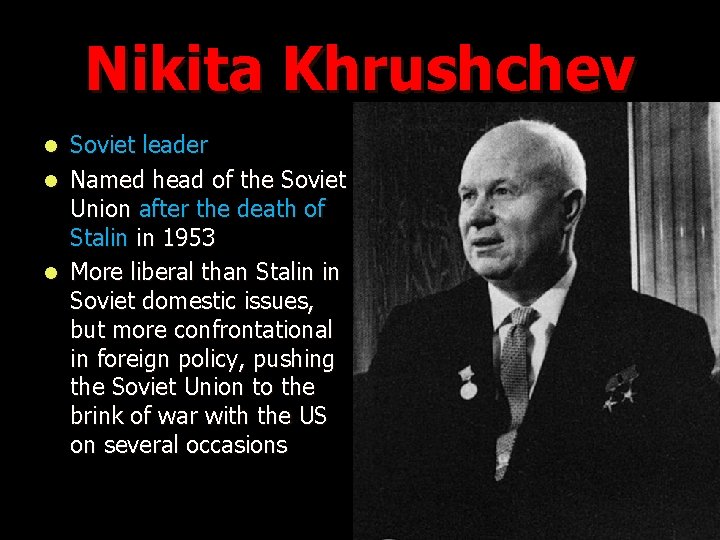 Nikita Khrushchev Soviet leader l Named head of the Soviet Union after the death