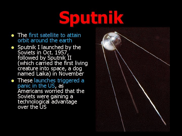 Sputnik The first satellite to attain orbit around the earth l Sputnik I launched