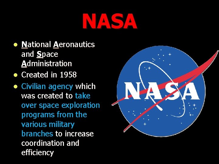 NASA National Aeronautics and Space Administration l Created in 1958 l Civilian agency which