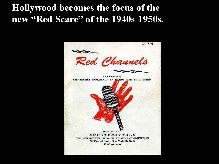 Hollywood becomes the focus of the new “Red Scare” of the 1940 s-1950 s.