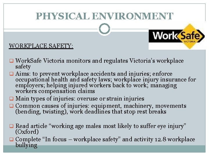 PHYSICAL ENVIRONMENT WORKPLACE SAFETY: q Work. Safe Victoria monitors and regulates Victoria’s workplace safety