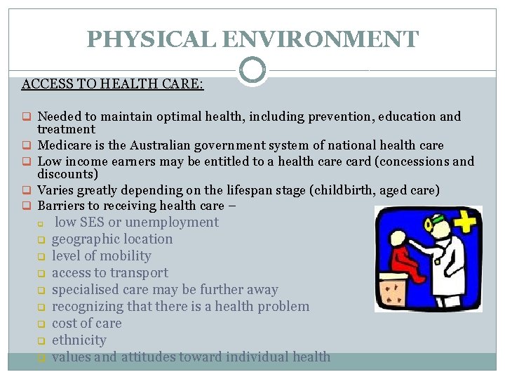 PHYSICAL ENVIRONMENT ACCESS TO HEALTH CARE: q Needed to maintain optimal health, including prevention,