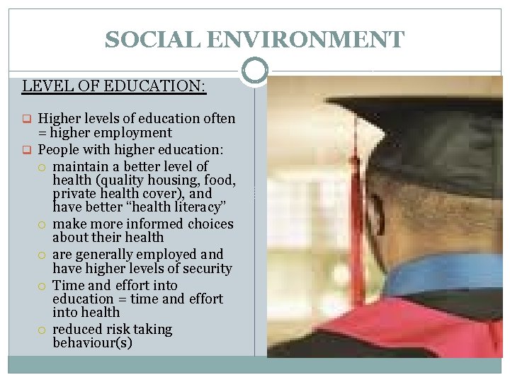 SOCIAL ENVIRONMENT LEVEL OF EDUCATION: q Higher levels of education often = higher employment