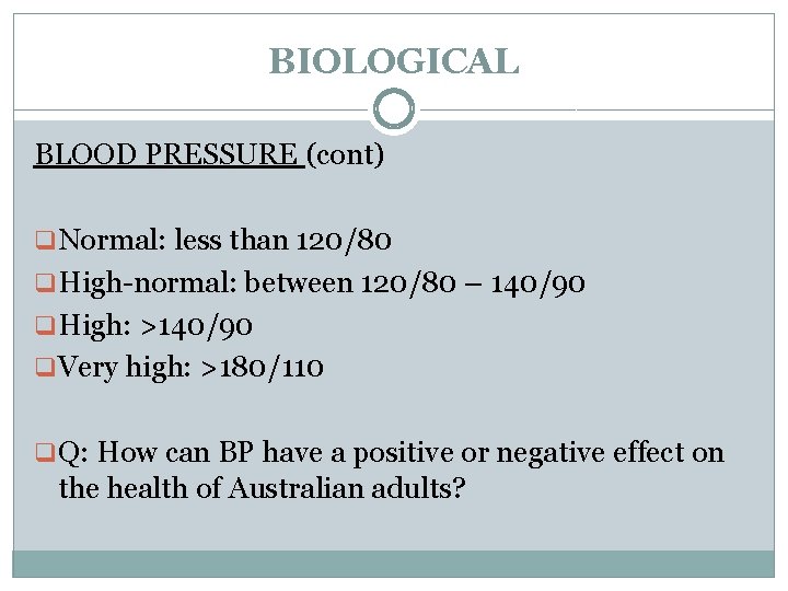 BIOLOGICAL BLOOD PRESSURE (cont) q Normal: less than 120/80 q High-normal: between 120/80 –