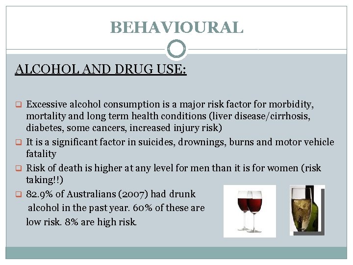 BEHAVIOURAL ALCOHOL AND DRUG USE: q Excessive alcohol consumption is a major risk factor