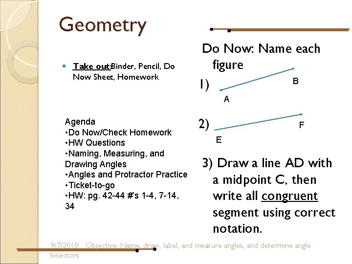 Geometry Take out: Binder, Pencil, Do Now Sheet, Homework Do Now: Name each figure