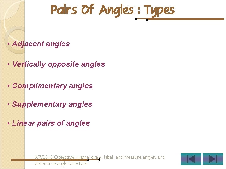 Pairs Of Angles : Types • Adjacent angles • Vertically opposite angles • Complimentary