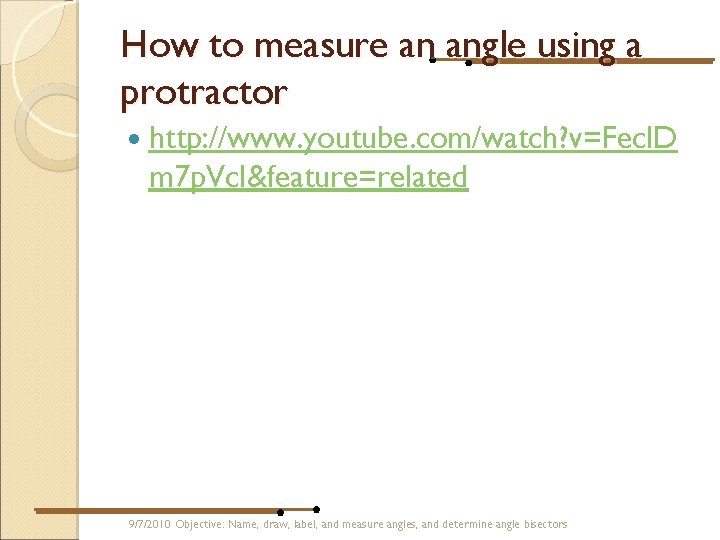 How to measure an angle using a protractor http: //www. youtube. com/watch? v=Fecl. D