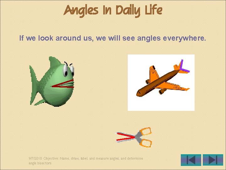 Angles In Daily Life If we look around us, we will see angles everywhere.