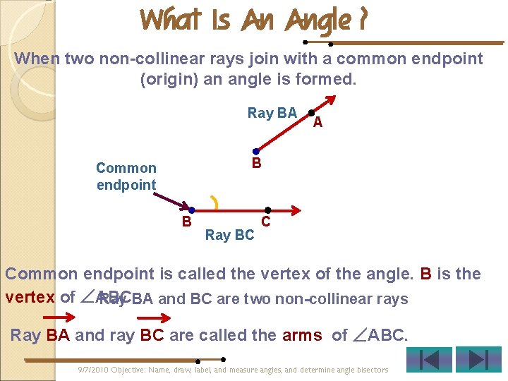 What Is An Angle ? When two non-collinear rays join with a common endpoint