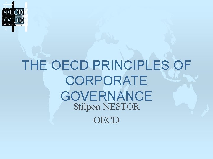 THE OECD PRINCIPLES OF CORPORATE GOVERNANCE Stilpon NESTOR OECD 