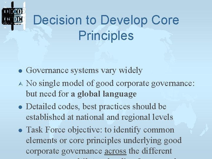 Decision to Develop Core Principles l l l Governance systems vary widely No single