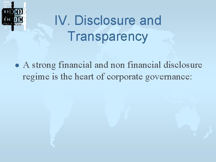 IV. Disclosure and Transparency l A strong financial and non financial disclosure regime is