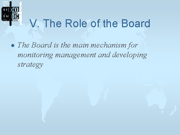 V. The Role of the Board l The Board is the main mechanism for