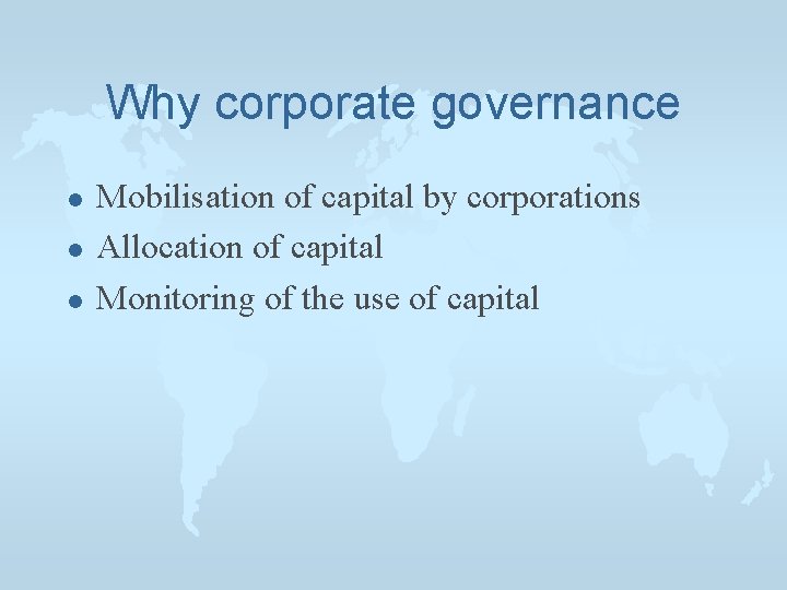 Why corporate governance l l l Mobilisation of capital by corporations Allocation of capital