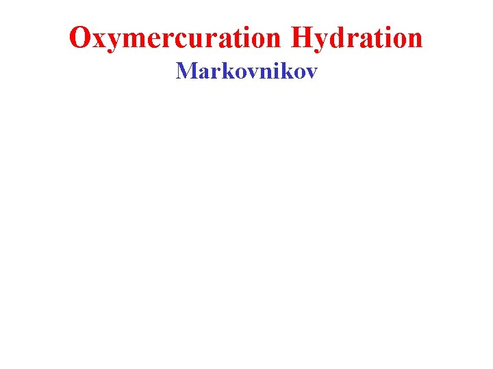 Oxymercuration Hydration Markovnikov 