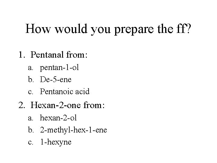 How would you prepare the ff? 1. Pentanal from: a. pentan-1 -ol b. De-5