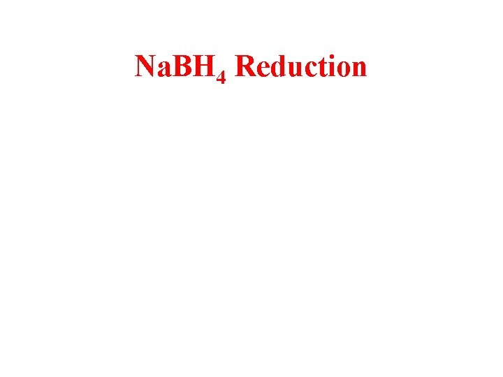 Na. BH 4 Reduction 