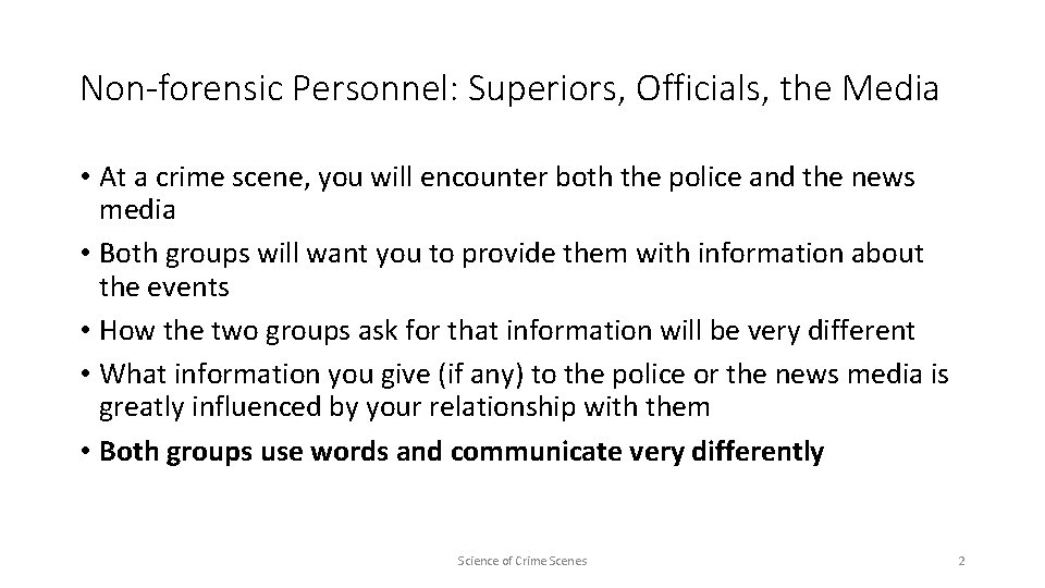 Non-forensic Personnel: Superiors, Officials, the Media • At a crime scene, you will encounter
