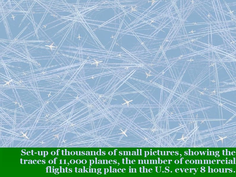 Set-up of thousands of small pictures, showing the traces of 11, 000 planes, the