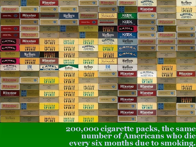 200, 000 cigarette packs, the same number of Americans who die every six months