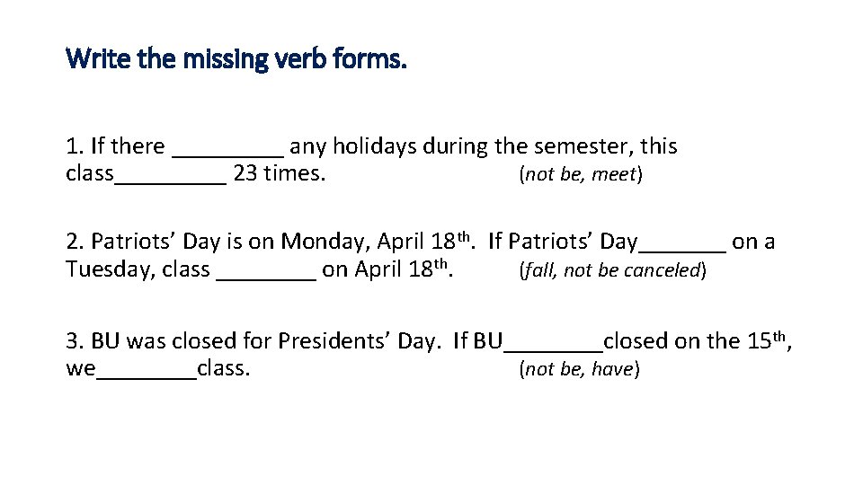 Write the missing verb forms. 1. If there _____ any holidays during the semester,