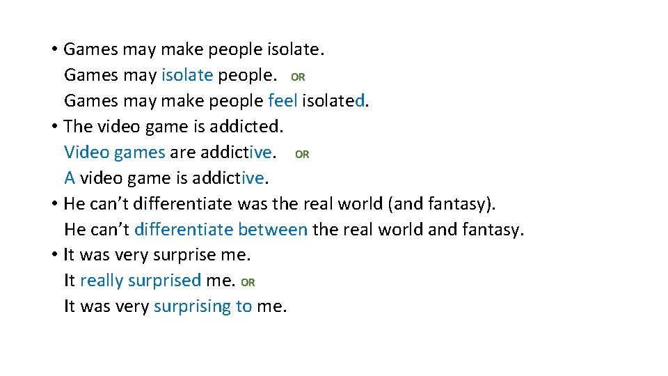  • Games may make people isolate. Games may isolate people. OR Games may